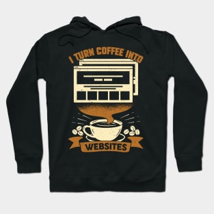 I Turn Coffee Into Websites Web Designer Gift Hoodie